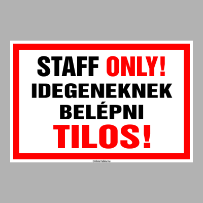 STAFF ONLY! Idegeneknek belépni Tilos!
