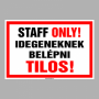 STAFF ONLY! Idegeneknek belépni Tilos!
