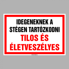 IDEGENEKNEK A STÉGEN TARTÓZKODNI TILOS ÉS ÉLETVESZÉLYES