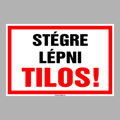 STÉGRE LÉPNI TILOS!