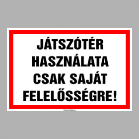JÁTSZÓTÉR HASZNÁLATA CSAK SAJÁT FELELOSSÉGRE!