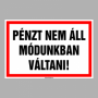 PÉNZT NEM ÁLL MÓDUNKBAN VÁLTANI!