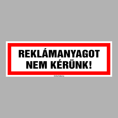 REKLÁMANYAGOT NEM KÉRÜNK!