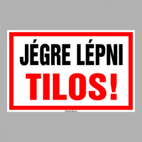 JÉGRE LÉPNI TILOS!