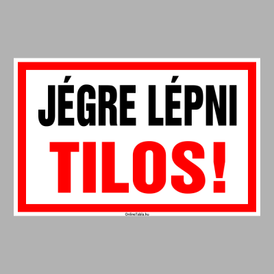 JÉGRE LÉPNI TILOS!