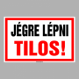 JÉGRE LÉPNI TILOS!