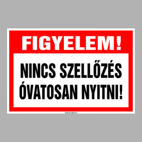 FIGYELEM! NINCS SZELLŐZÉS ÓVATOSAN NYITNI!