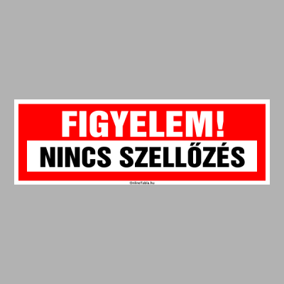 FIGYELEM! NINCS SZELLŐZÉS