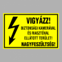 VIGYÁZZ! BIZTONSÁGI KAMERÁVAL ÉS RIASZTÓVAL ELLÁTOTT TERÜLET! NAGYFESZÜLTSÉG!