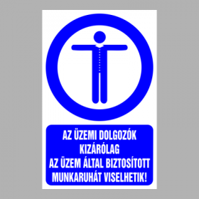 AZ ÜZEMI DOLGOZÓK KIZÁRÓLAG AZ ÜZEM ÁLTAL BIZTOSÍTOTT MUNKARUHÁT VISELHETIK!
