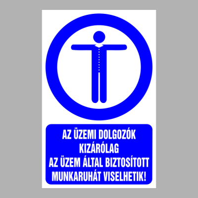 AZ ÜZEMI DOLGOZÓK KIZÁRÓLAG AZ ÜZEM ÁLTAL BIZTOSÍTOTT MUNKARUHÁT VISELHETIK!