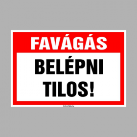 Favágás. Belépni tilos!