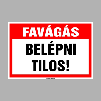 Favágás. Belépni tilos!