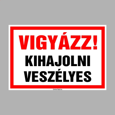Vigyázz! Kihajolni veszélyes