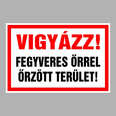 Vigyázz! Fegyveres őrrel őrzött terület!