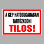 A gép hatósugarában tartózkodni tilos!